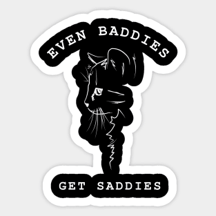 Even baddies get saddies Sticker